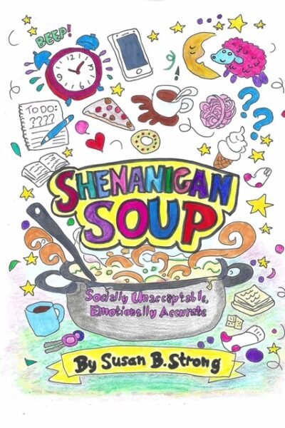 Shenanigan Soup: Socially Unacceptable, Emotionally Accurate