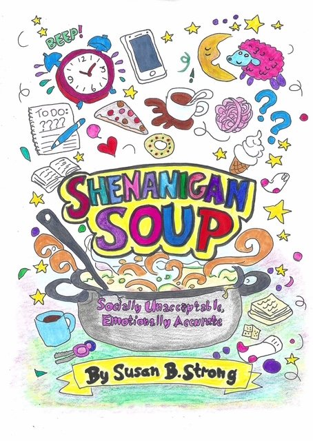 Shenanigan Soup: Socially Unacceptable, Emotionally Accurate